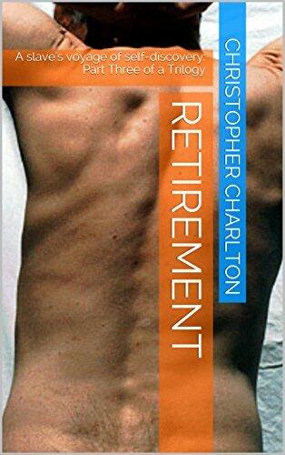 Retirement: A slave's voyage of self-discovery: Part Three of a Trilogy