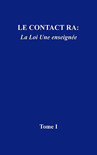 Le contact Ra: La Loi Une enseignée: Tome I