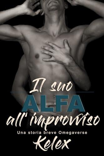 Il suo Alfa all’improvviso: Un prequel di Un Omega riluttante (Quadrante Omega)