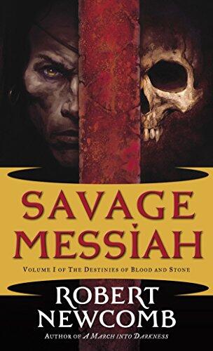 Savage Messiah: Volume I of The Destinies of Blood and Stone