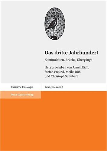Das Dritte Jahrhundert: Kontinuitaten, Bruche, Ubergange (Palingenesia, 108)