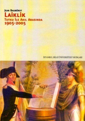Laiklik: Tutku ile Akıl Arasında 1905-2005