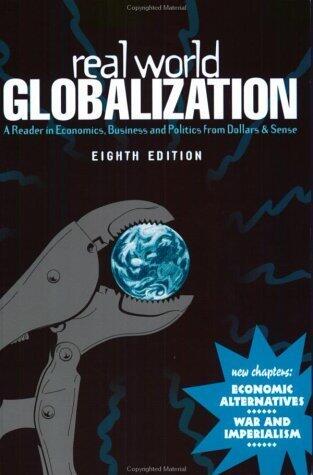 Real World Globalization: A Reader in Economics, Business and Politics from Dollars & Sense