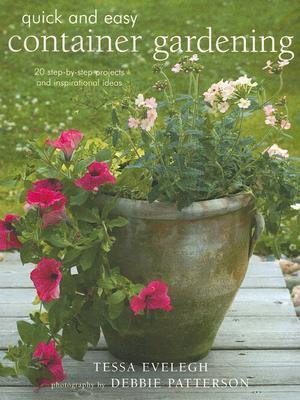 Quick & Easy Container Gardening: 20 Step Projects and Inspirational Ideas