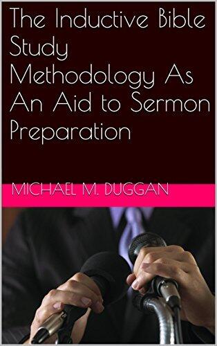 The Inductive Bible Study Methodology as an Aid to Sermon Preparation