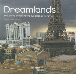 Dreamlands : Des parcs d'attractions aux cités du futur