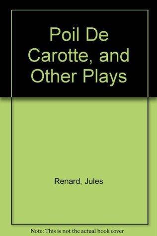 Poil De Carotte, and Other Plays