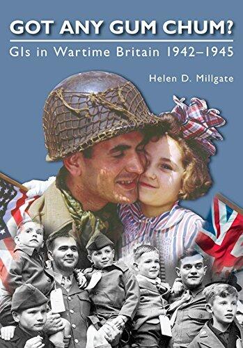 Got Any Gum Chum?: GIs in Wartime Britain 1942-1945