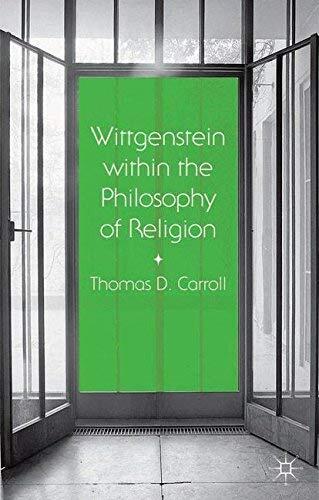 [Wittgenstein within the Philosophy of Religion] [Author: Carroll, Thomas D.] [July, 2014]
