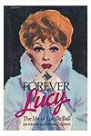 Forever Lucy: The Life of Lucille Ball