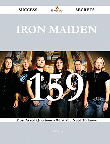 Iron Maiden 159 Success Secrets - 159 Most Asked Questions on Iron Maiden - What You Need to Know