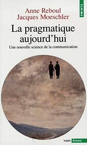 La Pragmatique aujourd'hui. Une nouvelle science de la communication