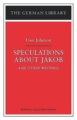 Speculations About Jakob: Uwe Johnson and Other Writings