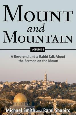 Mount and Mountain: A Reverend and a Rabbi Talk About the Sermon on the Mount (Volume 2)