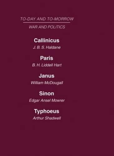 Today and Tomorrow Volume 16 War and Politics: Callinicus: A Defence of Chemical Warfare Paris or the Future of War Janus or the Conquest of War Sinon ... Future of Socialism