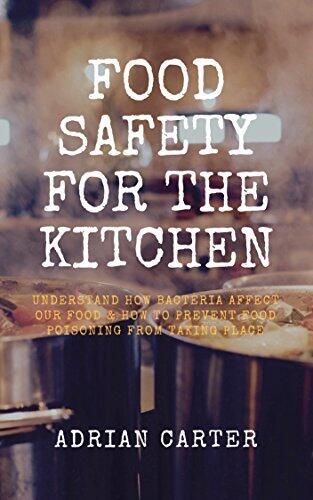 Food Safety for the Kitchen: Understand how bacteria affect our food & how to prevent food poisoning from taking place