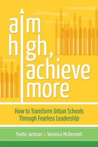 Aim High, Achieve More: How to Transform Urban Schools Through Fearless Leadership
