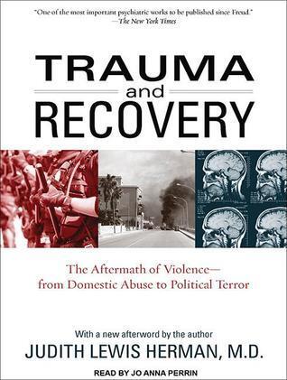 Trauma and Recovery: The Aftermath of Violence-From Domestic Abuse to Political Terror
