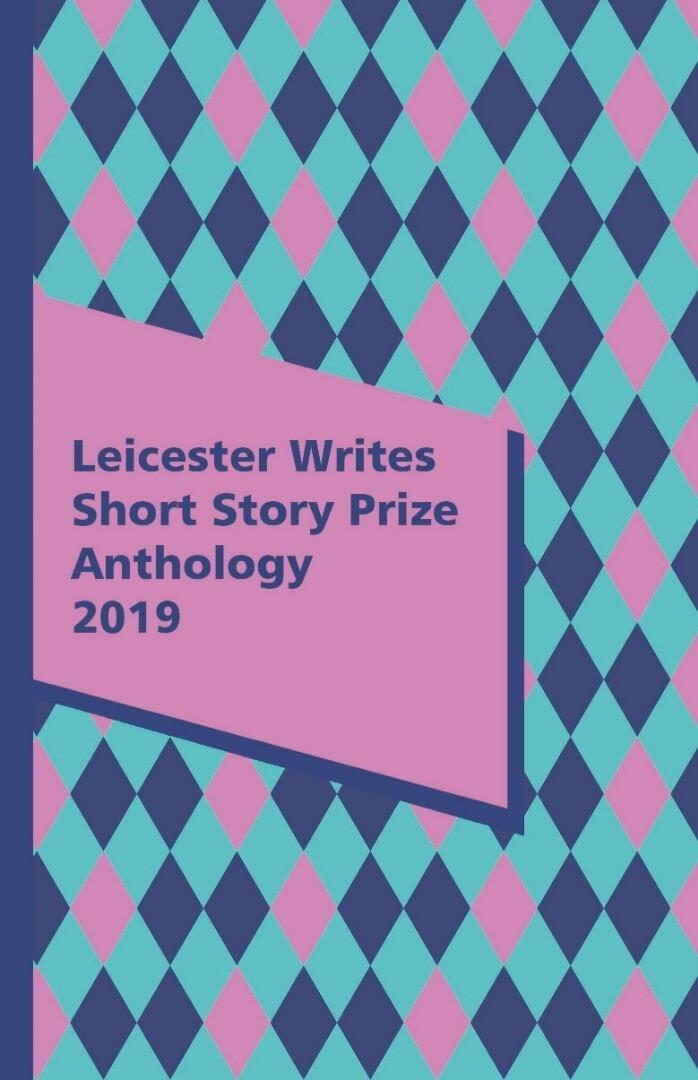 Leicester Writes Short Story Prize (2019 Anthology, Vol. 3)