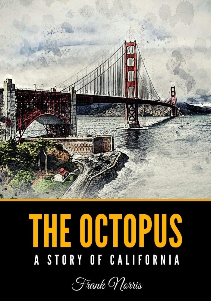 THE OCTOPUS: A STORY OF CALIFORNIA (Classic Book): With Illustration