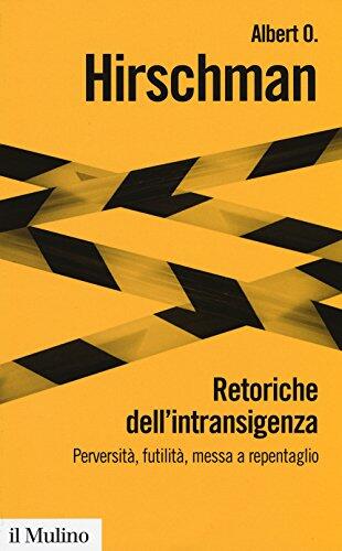 Retoriche Dell'Intransigenza: Perversità, Futilità, Messa a Repentaglio