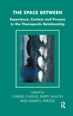 The Space Between: Experience, Context and Process in the Therapeutic Relationship