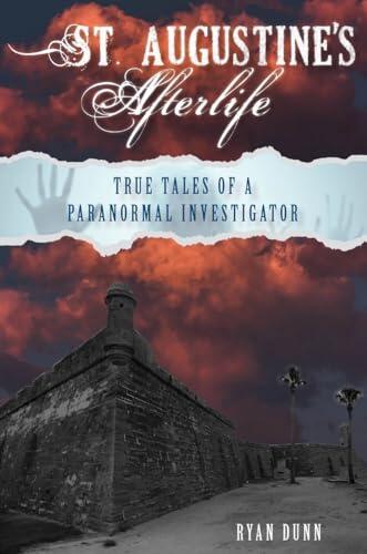 St. Augustine’s Afterlife: True Tales of a Paranormal Investigator