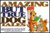 Amazing But True Dog Tales