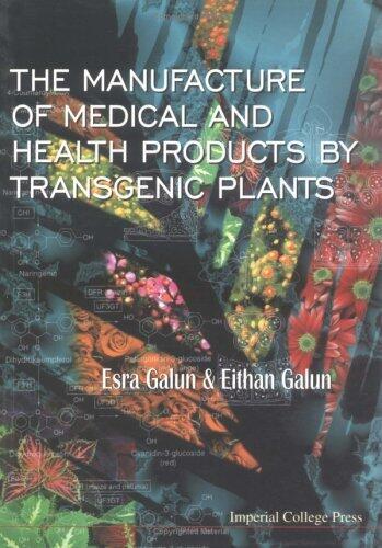 The Manufacture of Medical and Health Products by Transgenic Plants by Esra Galun
