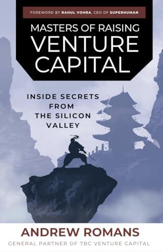 Masters of Raising Venture Capital: Inside Secrets from the Silicon Valley