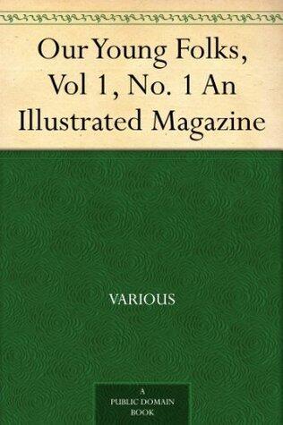 Our Young Folks, Vol 1, No. 1 An Illustrated Magazine