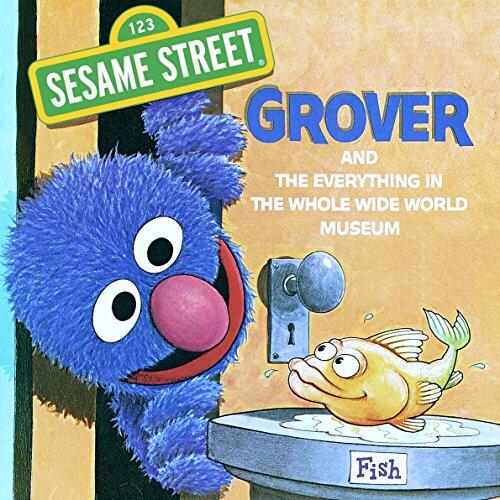 The Everything in the Whole Wide World Museum (Sesame Street): With Lovable, Furry Old Grover