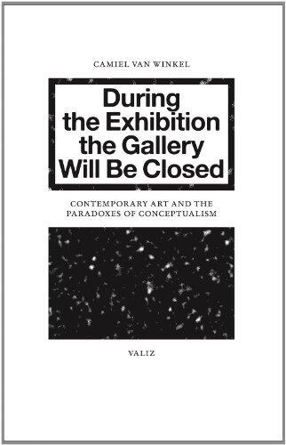 Camiel Van Winkel - During the Exhibition the Gallery Will be Closed. Contemporary Art and the by Camiel Van Winkel