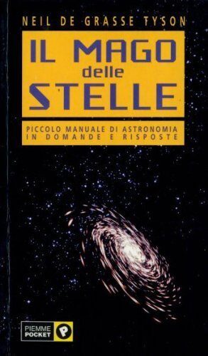 Il Mago Delle Stelle: Piccolo Manuale di Astronomia in Domande e Risposte