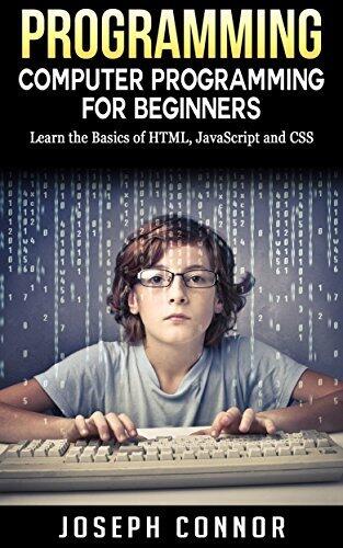 Programming: Computer Programming for Beginners: Learn the Basics of HTML5, JavaScript, & CSS