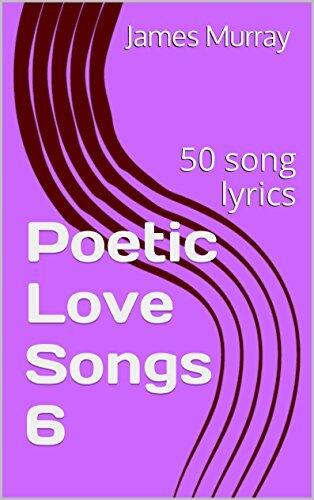 Poetic Love Songs 6: 130 song lyrics