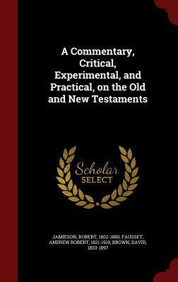 A Commentary, Critical, Experimental, and Practical, on the Old and New Testaments
