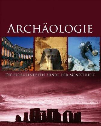 Archäologiedie Bedeutendsten Funde Der Menschheit