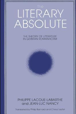 The Literary Absolute: The Theory of Literature in German Romanticism (Intersections : Philosophy and Critical Theory)