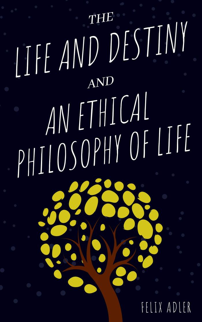 Life And Destiny And An Ethical Philosophy Of Life