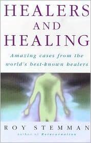 Healers and Healing: Amazind Cases from the World's Best-Known Healers