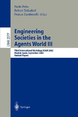 Engineering Societies in the Agents World III: Third International Workshop, ESAW 2002, Madrid, Spain, September 16-17, 2002, Revised Papers