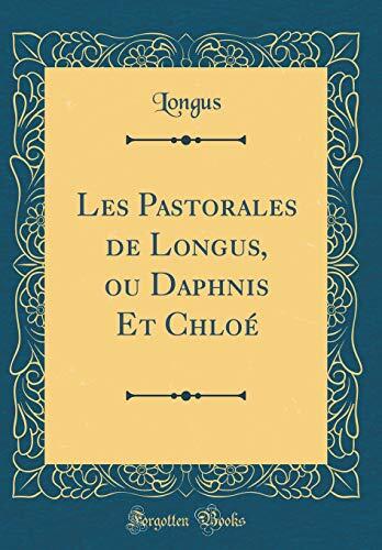 Les Pastorales de Longus, ou Daphnis Et Chloé