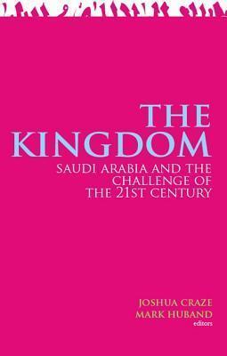 The Kingdom: Saudi Arabia and the Challenge of the 21st Century