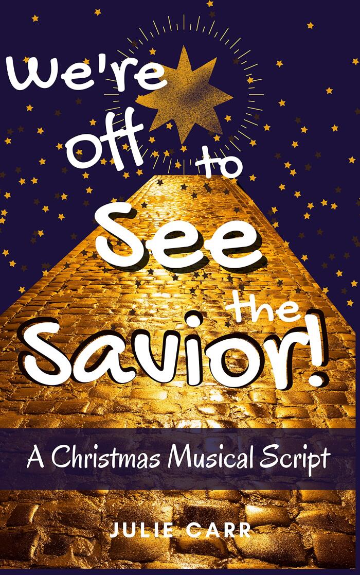 We're Off to See the Savior!: A Christmas Musical Script