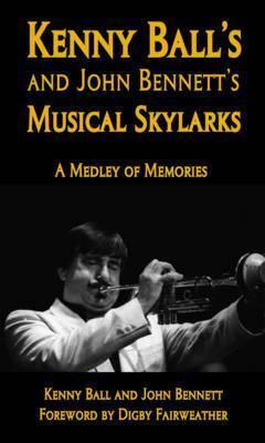 Kenny Ball's and John Bennett's Musical Skylarks: A Medley of Memories