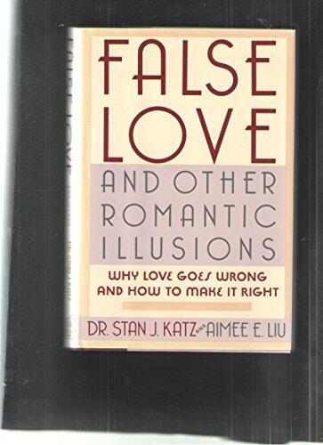 False Love and Other Romantic Illusions: Why Love Goes Wrong and How to Make It Right (1988 Hardcover)
