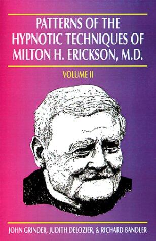 Patterns of the Hypnotic Techniques of Milton H. Erickson (Volume 2)