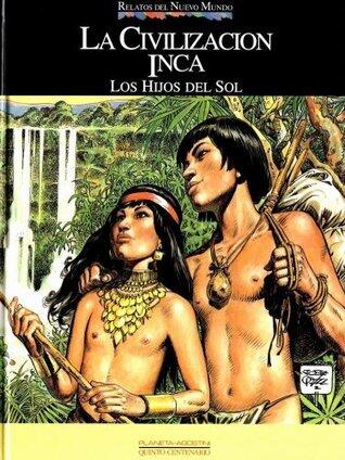 La civilización Inca: Los Hijos del Sol