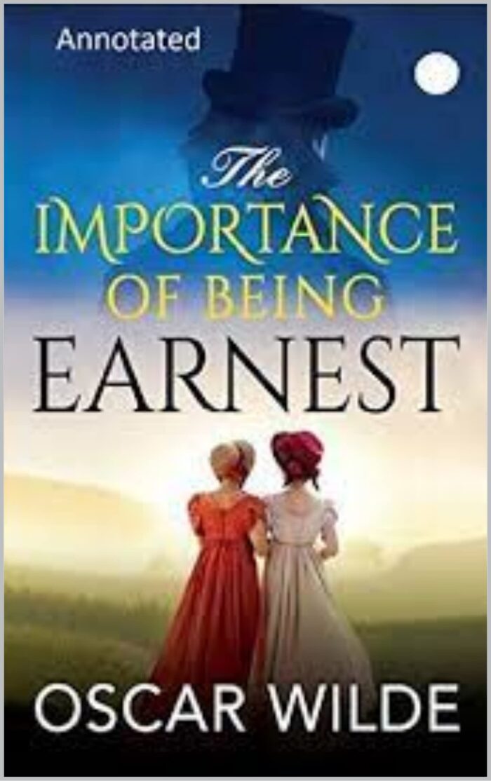 The Importance of Being Earnest : A Trivial Comedy for Serious People